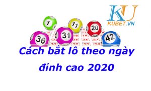 phuong-phap-bat-lo-de-theo-ngay-dinh-cao-tai-kubet