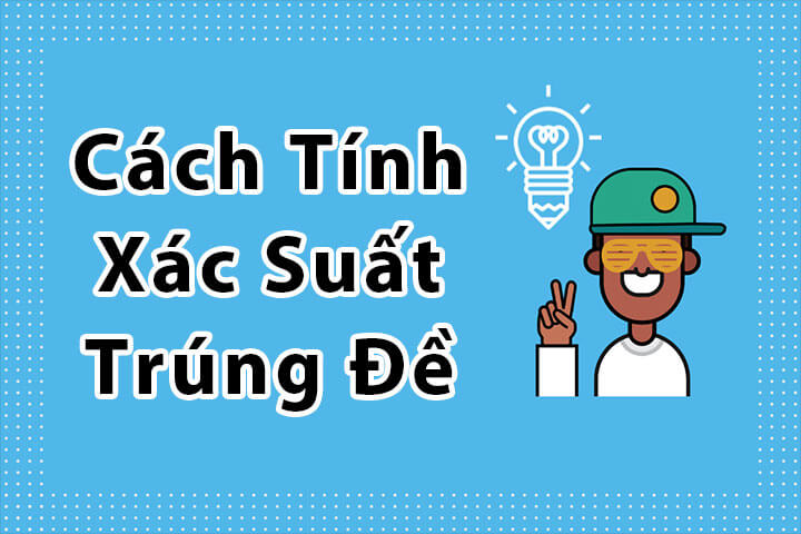 cach-tinh-xac-suat-trung-de-1 cách tính xác suất trúng đề